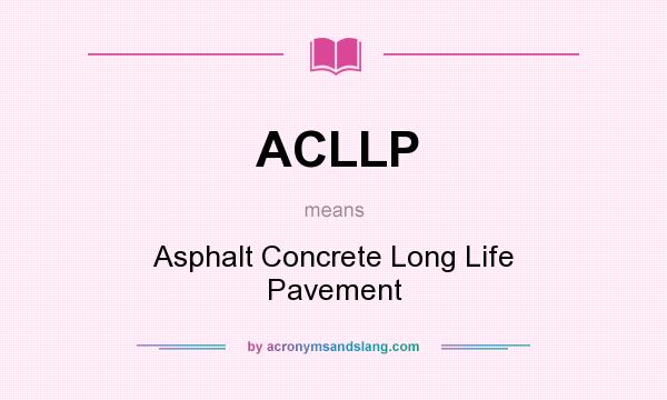 What does ACLLP mean? It stands for Asphalt Concrete Long Life Pavement