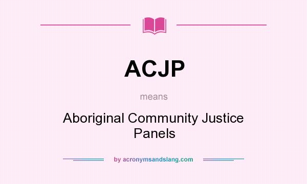 What does ACJP mean? It stands for Aboriginal Community Justice Panels