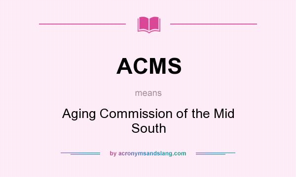 What does ACMS mean? It stands for Aging Commission of the Mid South