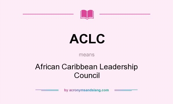 What does ACLC mean? It stands for African Caribbean Leadership Council