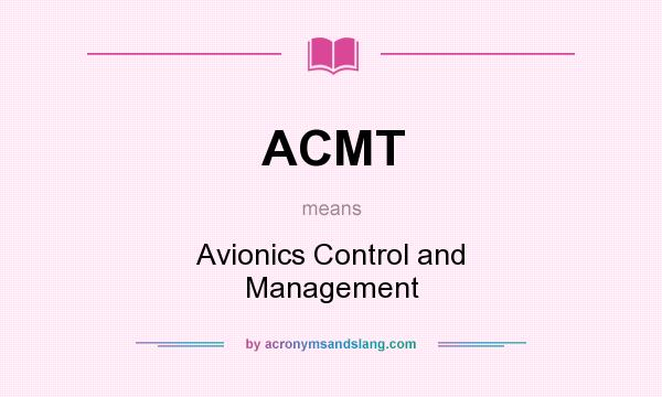 What does ACMT mean? It stands for Avionics Control and Management
