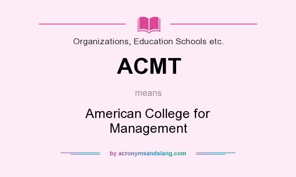 What does ACMT mean? It stands for American College for Management