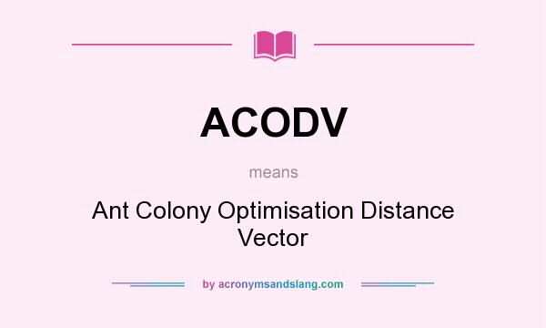 What does ACODV mean? It stands for Ant Colony Optimisation Distance Vector