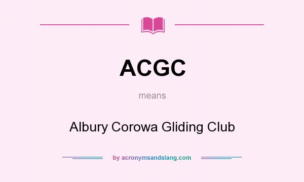 What does ACGC mean? It stands for Albury Corowa Gliding Club