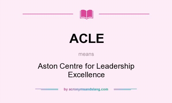 What does ACLE mean? It stands for Aston Centre for Leadership Excellence