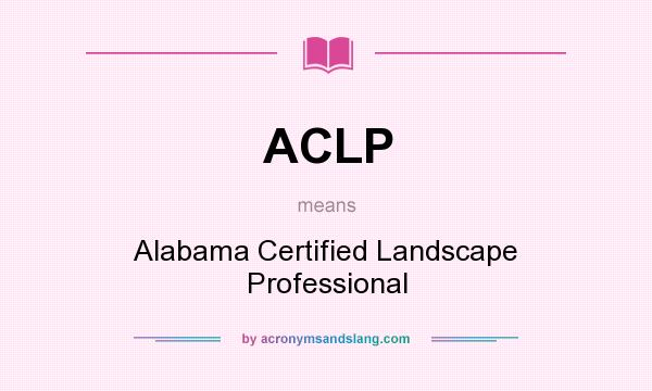 What does ACLP mean? It stands for Alabama Certified Landscape Professional