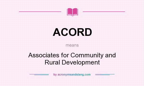 What does ACORD mean? It stands for Associates for Community and Rural Development