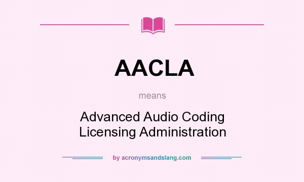 What does AACLA mean? It stands for Advanced Audio Coding Licensing Administration