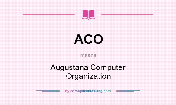 What does ACO mean? It stands for Augustana Computer Organization