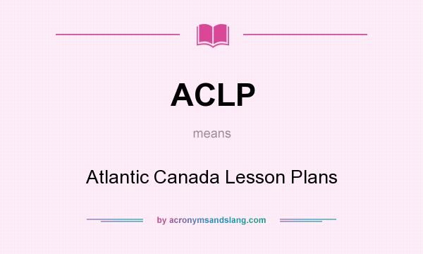 What does ACLP mean? It stands for Atlantic Canada Lesson Plans