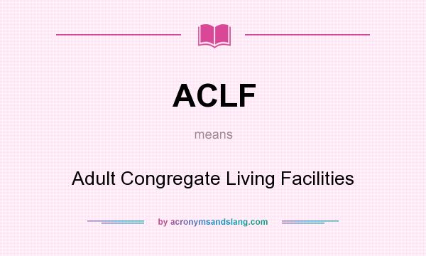 What does ACLF mean? It stands for Adult Congregate Living Facilities