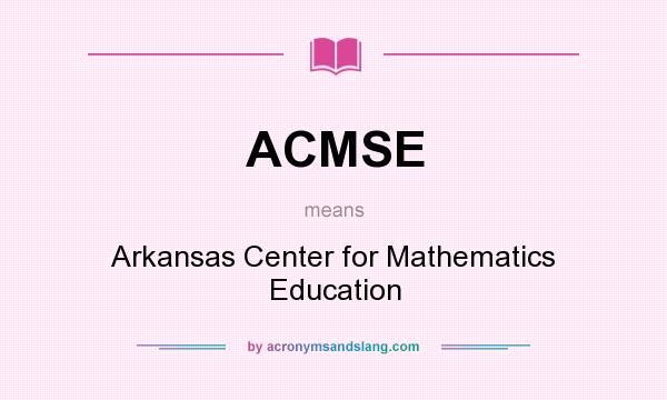 What does ACMSE mean? It stands for Arkansas Center for Mathematics Education