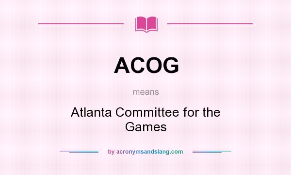 What does ACOG mean? It stands for Atlanta Committee for the Games