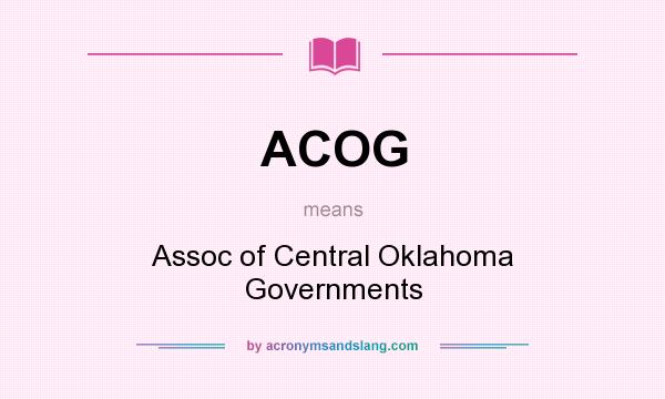 What does ACOG mean? It stands for Assoc of Central Oklahoma Governments