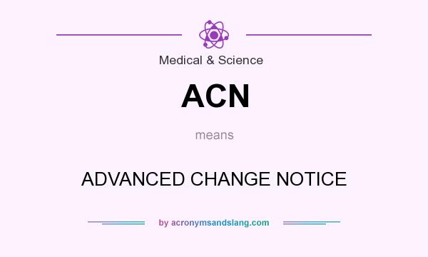 What does ACN mean? It stands for ADVANCED CHANGE NOTICE