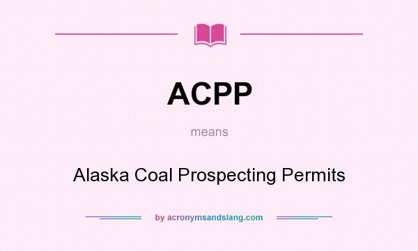 What does ACPP mean? It stands for Alaska Coal Prospecting Permits