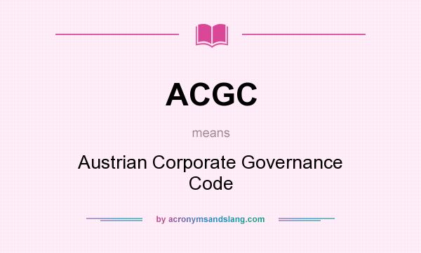 What does ACGC mean? It stands for Austrian Corporate Governance Code