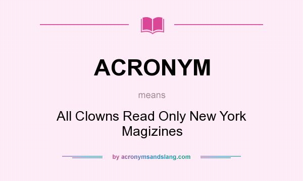 What does ACRONYM mean? It stands for All Clowns Read Only New York Magizines
