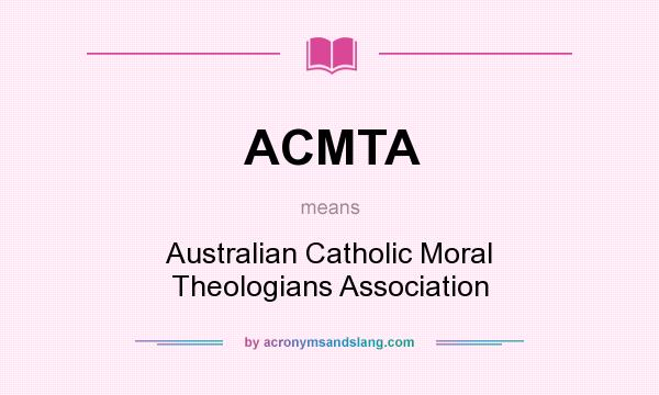 What does ACMTA mean? It stands for Australian Catholic Moral Theologians Association