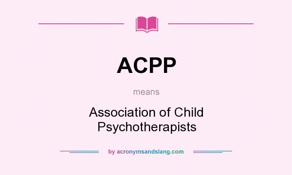 What does ACPP mean? It stands for Association of Child Psychotherapists
