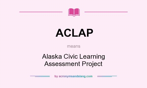 What does ACLAP mean? It stands for Alaska Civic Learning Assessment Project