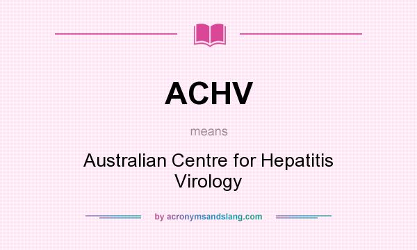 What does ACHV mean? It stands for Australian Centre for Hepatitis Virology