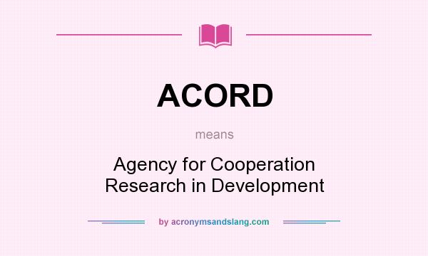 What does ACORD mean? It stands for Agency for Cooperation Research in Development