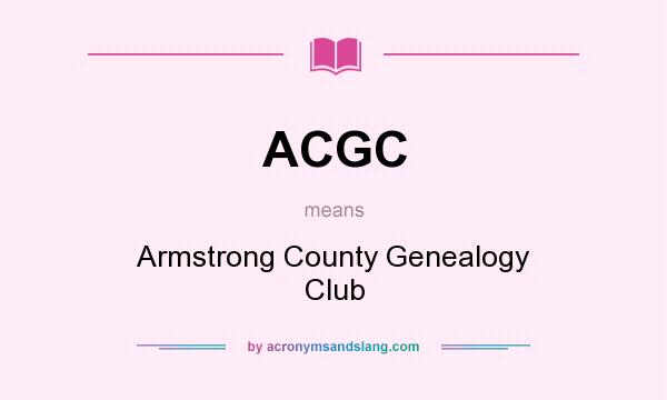 What does ACGC mean? It stands for Armstrong County Genealogy Club
