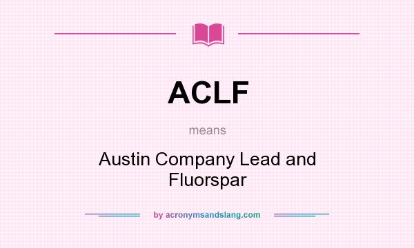 What does ACLF mean? It stands for Austin Company Lead and Fluorspar