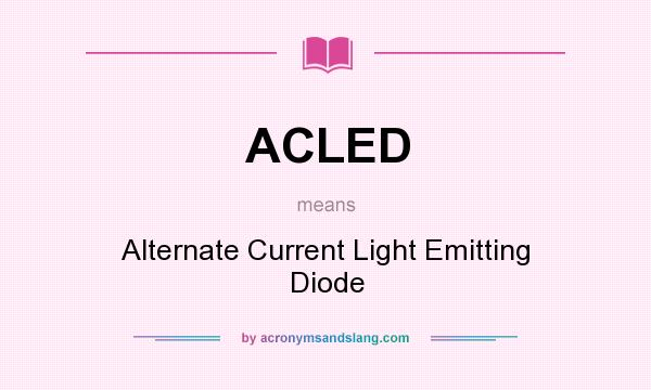 What does ACLED mean? It stands for Alternate Current Light Emitting Diode