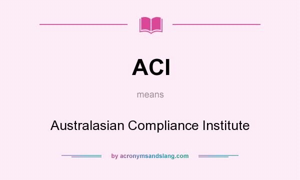 What does ACI mean? It stands for Australasian Compliance Institute