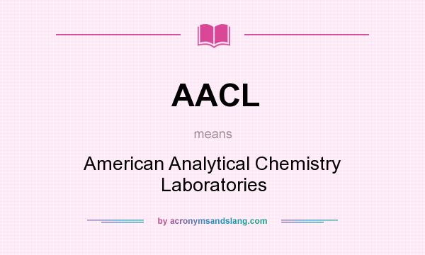 What does AACL mean? It stands for American Analytical Chemistry Laboratories