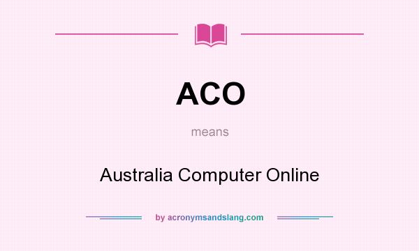 What does ACO mean? It stands for Australia Computer Online