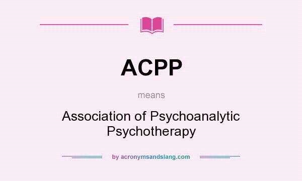What does ACPP mean? It stands for Association of Psychoanalytic Psychotherapy