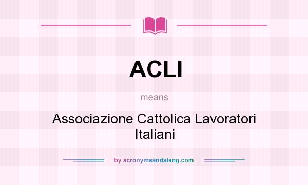 What does ACLI mean? It stands for Associazione Cattolica Lavoratori Italiani