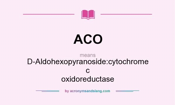 What does ACO mean? It stands for D-Aldohexopyranoside:cytochrome c oxidoreductase