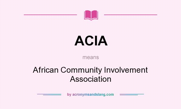 What does ACIA mean? It stands for African Community Involvement Association