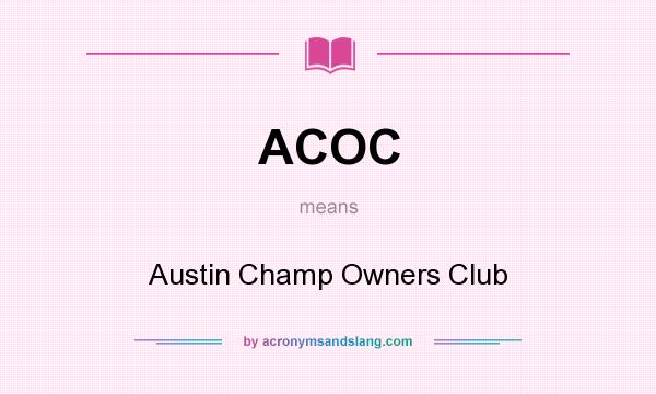 What does ACOC mean? It stands for Austin Champ Owners Club