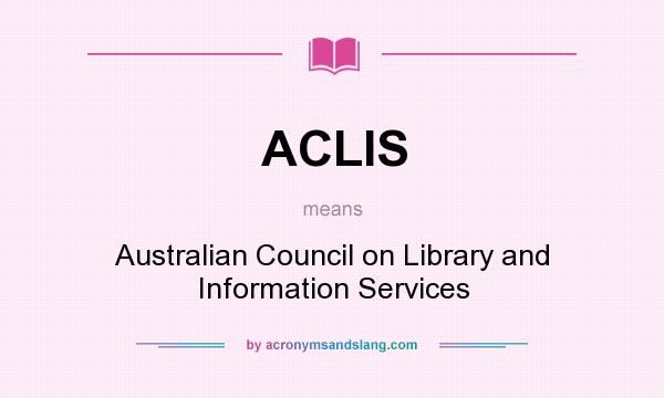 What does ACLIS mean? It stands for Australian Council on Library and Information Services