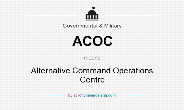 What does ACOC mean? It stands for Alternative Command Operations Centre