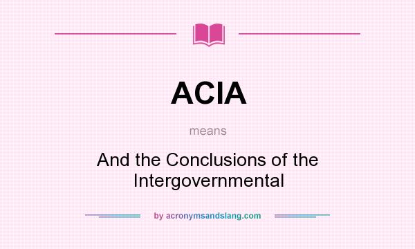 What does ACIA mean? It stands for And the Conclusions of the Intergovernmental