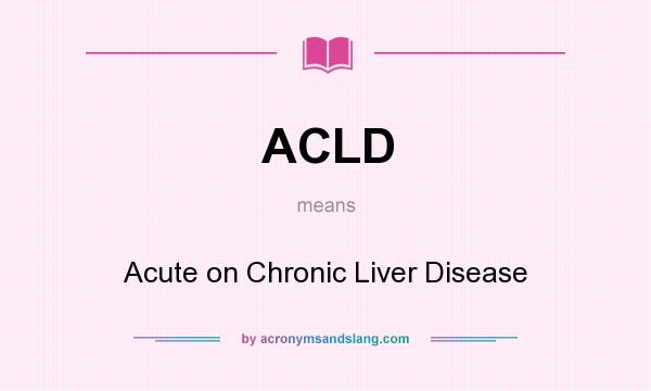 What does ACLD mean? It stands for Acute on Chronic Liver Disease