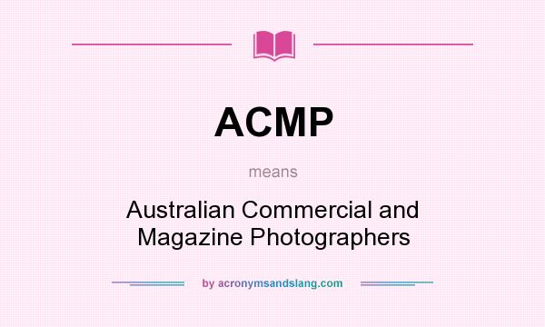 What does ACMP mean? It stands for Australian Commercial and Magazine Photographers