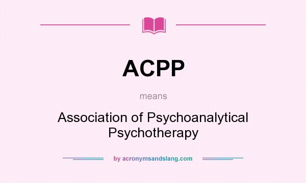What does ACPP mean? It stands for Association of Psychoanalytical Psychotherapy
