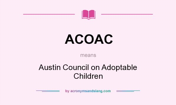 What does ACOAC mean? It stands for Austin Council on Adoptable Children