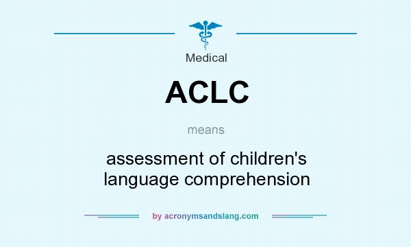 What does ACLC mean? It stands for assessment of children`s language comprehension