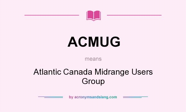 What does ACMUG mean? It stands for Atlantic Canada Midrange Users Group