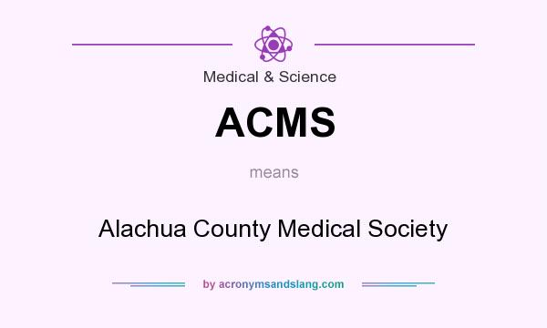 What does ACMS mean? It stands for Alachua County Medical Society