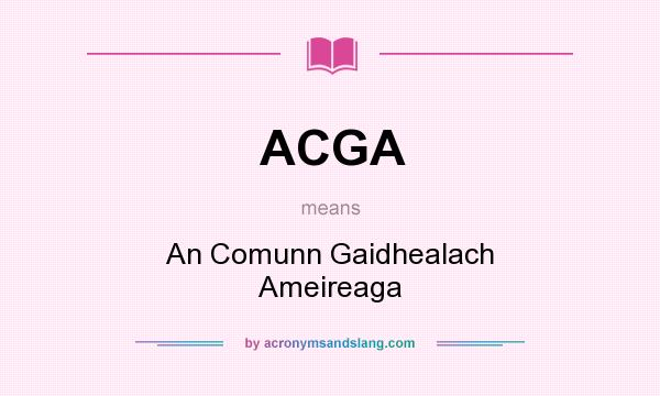 What does ACGA mean? It stands for An Comunn Gaidhealach Ameireaga