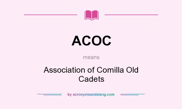 What does ACOC mean? It stands for Association of Comilla Old Cadets
